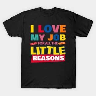 I Love My Job For All The Little Reasons T-Shirt